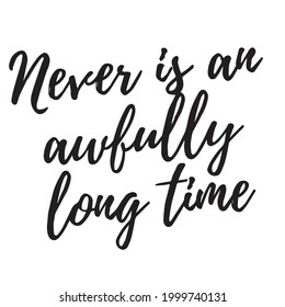 never is an awfully long time background inspirational positive quotes, motivational, typography, lettering design