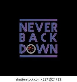 Never Back Down, Basketball sport graphic for young design t shirt print.