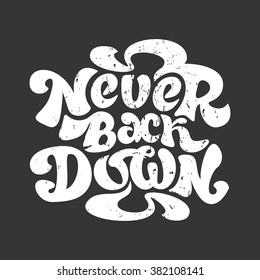 Never back down - hand painted ink brush pen modern calligraphy. Inspirational motivational quote.
