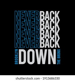 Never Back Down slogan typography, tee shirt graphics, vectors