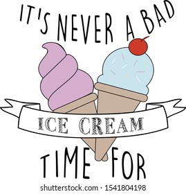 It's never a bad time for ice cream vector saying. Ice cream illustration.