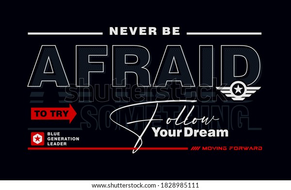 NEVER BE AFRAID stylish\
typography slogan. Abstract design with  the lines style. Vector\
print tee shirt, typography, poster. Global swatches.FOLLOW YOUR\
DREAM.\
