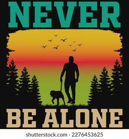 Never be alone graphics tshirt design 