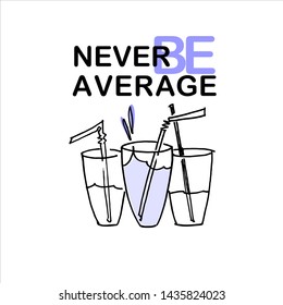 Never be average. Illustrated motivational quote. Personal development training ad