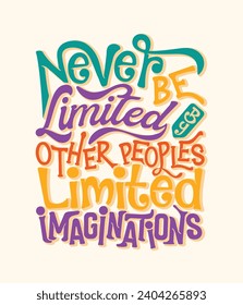 Never be limited by others people limited imagination hand lettering poster