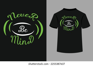 Never be mind typography t-shirt design.Never mind typography t shirt quotes and apparel design. This is 100% vector file.