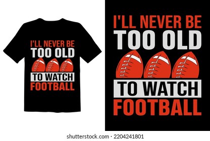 I'll Never Be Too Old To Watch Football
