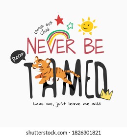 never be tamed slogan with cartoon tiger and cute icons illustration