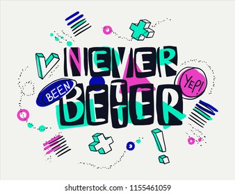 Never been better words in artistic way. Hand drawn creative calligraphy and brush pen lettering, design for t-shirts, poster and banners.