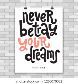 Never betray your dreams - Poster with hand drawn vector lettering. Unique motivational quote to keep inspired for success. Slogan stylized typography for business goals, mentoring, self development.