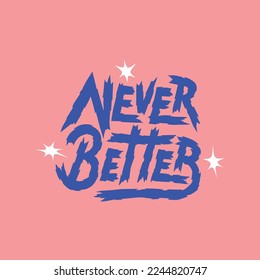 never better.vector illustration.spiky font.decorative inscription isolated on pink background.hand drawn letters.modern typography design for t shirt,print,poster,sticker,greeting card,flyer,etc
