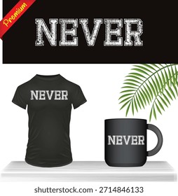 "Never" Bold Slogan Typography Graphic Print en camiseta, taza y Anuncio. Vector de maqueta de Mercancía de declaración de motivación, determinación y rechazo.