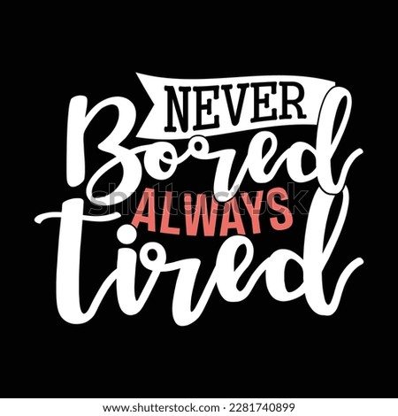 never bored always tired graphic design vector illustration clothing
