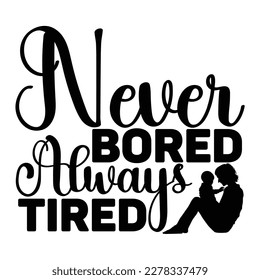 Never Bored Always Tired, Retro Mama shirt Cute Mother's Day Mama T-shirt Design