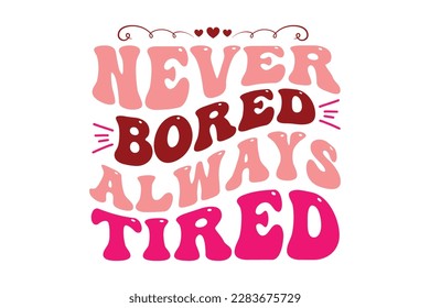 Never Bored Always Tired Retro Design, t-shirt, typography, vector, SVG, sublimation design,  svg