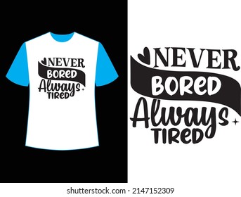 never bored always tired  t shirt design.