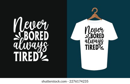 Never Bored Always Tired typography T-shirt, SVG T-shirt, SVG Shirt, Typography Shirt, Shirt Design, Tshirt Design svg