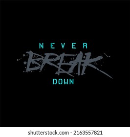 Never break down, modern and stylish motivational quotes typography slogan. Abstract design vector illustration for print tee shirt, typography, background, poster and other uses.