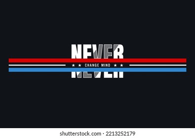 never change mind stylish motivational quotes typography slogan.Vector illustration for print tee shirt.