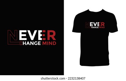 Never change mind stylish motivational quotes typography t shirt design. 
