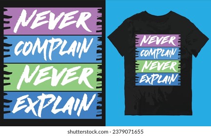 Never complain never explain t-shirt design