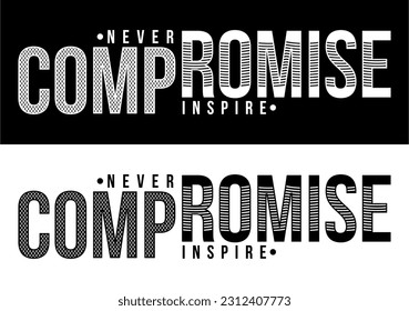 Never Compromise Inspire. Vector design for T-shirts, Cups, Stickers, Custom Tumblers, Custom Caps,
Printables, Pillows, Bags, Sweaters, Jumpers, Hoodies, etc.