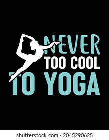 Never Too Cool To Yoga T-shirts Design Ideas