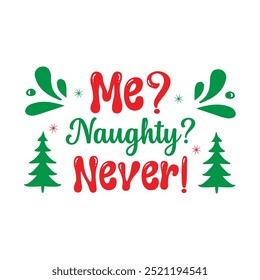 	              
Me? Naughty? Never!, Custom, merry Christmas, holiday, typography, winter, Christmas t-shirt design

