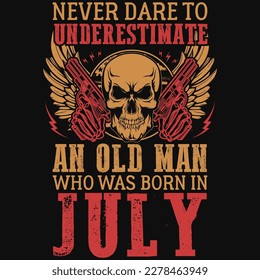 Never dare to underestimate born in july birthday tshirt design
