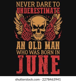 Never dare to underestimate born in june birthday tshirt design