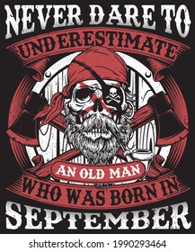 Never dare to underestimate an old man September t-shirt design