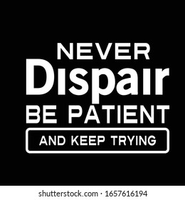 never despair be patient and keep trying quote black and white