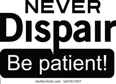 never despair be patient quote 