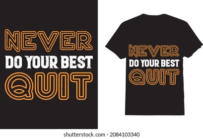 Never Do Your Best Quit t-shirt