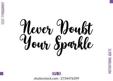 Never Doubt Your Sparkle  -Self Confidence and Self Belief Inspirational Quotes Cursive Typescript Text Lettering