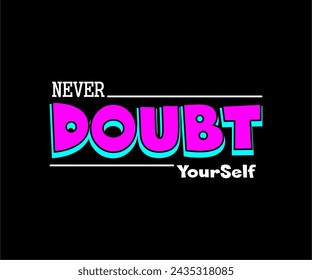 NEVER DOUBT YOURSELF, Inspirational Quote T shirt Design Graphic Vector 