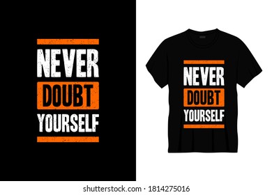 never doubt yourself typography t-shirt design. Ready to print for apparel, poster, illustration. Modern, simple, lettering t shirt vector