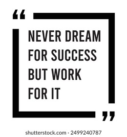 never dream for success but work for it inspirational design quote, motivational quotes, typography illustration lettering quotes