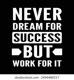 Never Dream For Success But Work For It. Inspirational Motivation Quotes. 