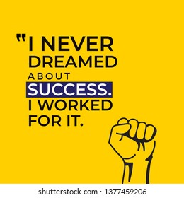 i never dreamed abou success i worked for it. Inspiring Creative Motivation Quote. Vector