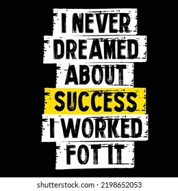 i never dreamed about success i worked for it Motivational and fitness and gym typography designs