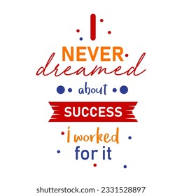 I never dreamed about success I worked for it inspirational quotes design poster colorful text