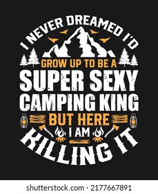 I Never Dreamed, Adventure camping t shirt design with Mountain, forest trees, campfire vector illustration. Perfect for for apparel, logo, label, sign, poster, badge, emblem.
