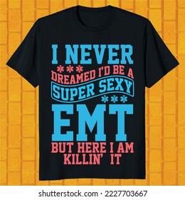 I Never Dreamed i do not Be A Super Sexy Pharmacist But Here I Am Killing It t-shirt design