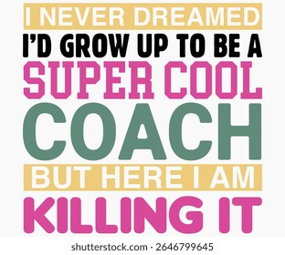 I Never Dreamed I’d Grow Up To Be Svg,Coach Svg,Water Bottles Svg,Basketball Gift Svg,Baseball Svg,Volleyball Svg,Season Gift Svg,Coach Gift from team Svg,Soccer Coach Svg,Cut File,Saying,T-shirt