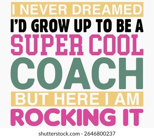 I Never Dreamed I’d Grow Up To Be Svg,Coach Svg,Water Bottles Svg,Basketball Gift Svg,Baseball Svg,Volleyball Svg,Season Gift Svg,Coach Gift from team Svg,Soccer Coach Svg,Cut File,Saying,T-shirt