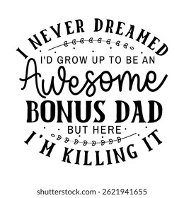I Never Dreamed I'd Be an Awesome Bonus Dad Typography Design