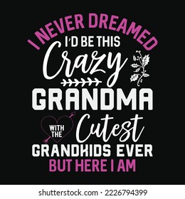 I Never Dreamed I'd Be This Crazy Grandma Funny Grandma