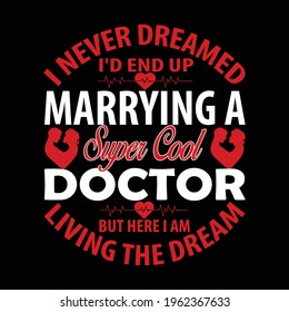 I never dreamed I'd end up marrying a super cool doctor - Doctor, t-shirt design, doctor or nurse t-shirt, vector graphic, dad t-shirt design template, t-shirt vector design vintage