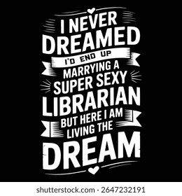 I NEVER DREAMED I'D END UP MARRYING A SUPER SEY LIBRARIAN Graphic design for Library Lovers